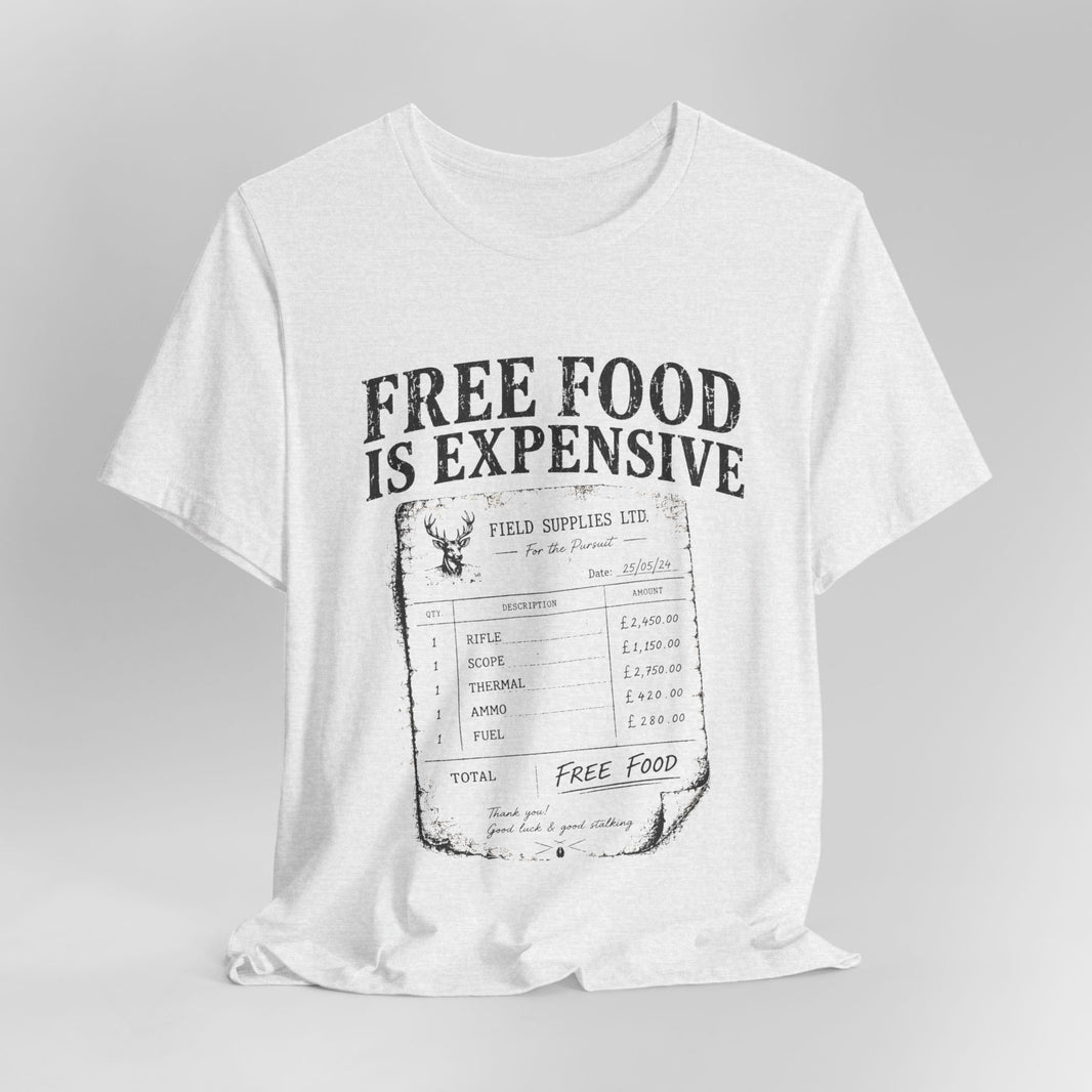Free Food is Expensive - T-Shirt