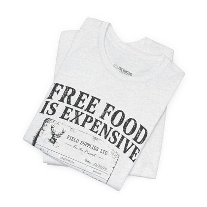 Free Food is Expensive - T-Shirt