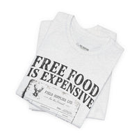 Free Food is Expensive - T-Shirt