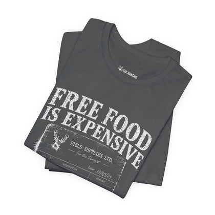 Free Food is Expensive - T-Shirt