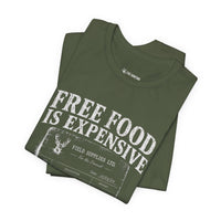 Free Food is Expensive - T-Shirt