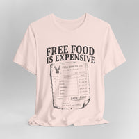 Free Food is Expensive - T-Shirt