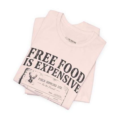 Free Food is Expensive - T-Shirt