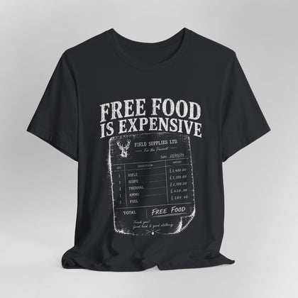 Free Food is Expensive - T-Shirt