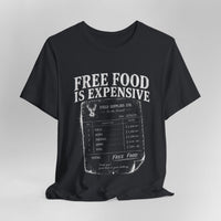 Free Food is Expensive - T-Shirt