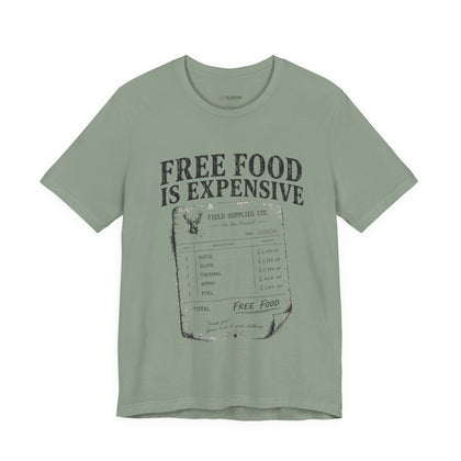 Free Food is Expensive - T-Shirt