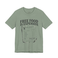 Free Food is Expensive - T-Shirt