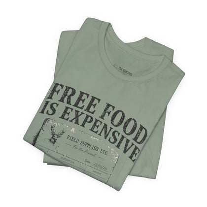 Free Food is Expensive - T-Shirt
