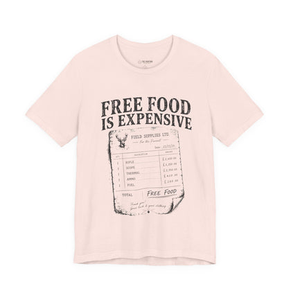 Free Food is Expensive - T-Shirt