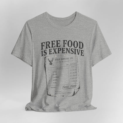 Free Food is Expensive - T-Shirt