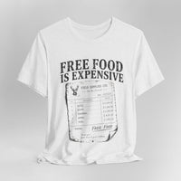 Free Food is Expensive - T-Shirt