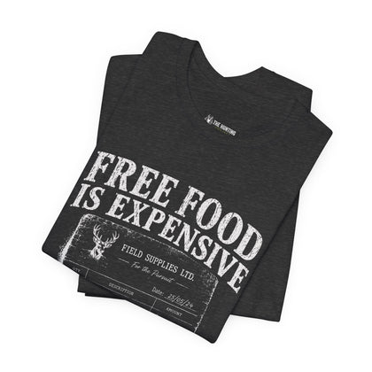 Free Food is Expensive - T-Shirt