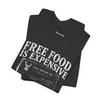 Free Food is Expensive - T-Shirt