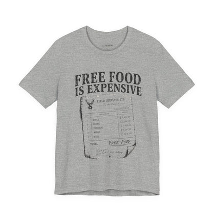 Free Food is Expensive - T-Shirt