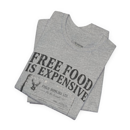 Free Food is Expensive - T-Shirt