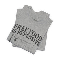 Free Food is Expensive - T-Shirt