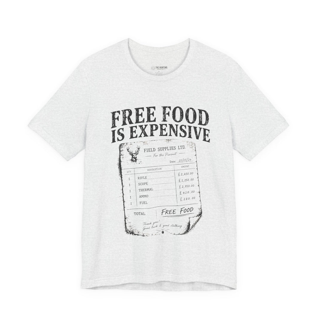 Free Food is Expensive - T-Shirt