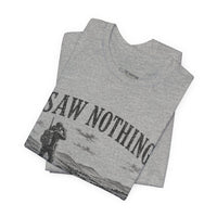 Saw Nothing, Loved Every Second - T-Shirt
