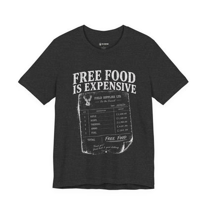 Free Food is Expensive - T-Shirt