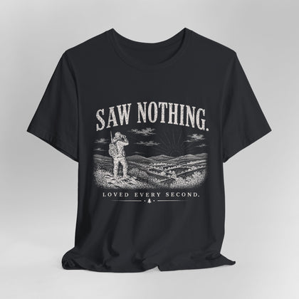 Saw Nothing, Loved Every Second - T-Shirt