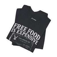 Free Food is Expensive - T-Shirt