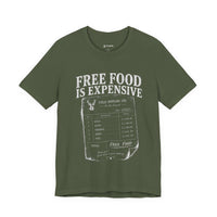 Free Food is Expensive - T-Shirt