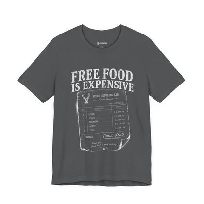 Free Food is Expensive - T-Shirt
