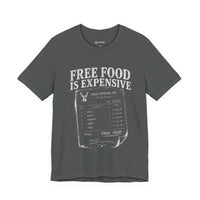 Free Food is Expensive - T-Shirt