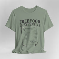 Free Food is Expensive - T-Shirt