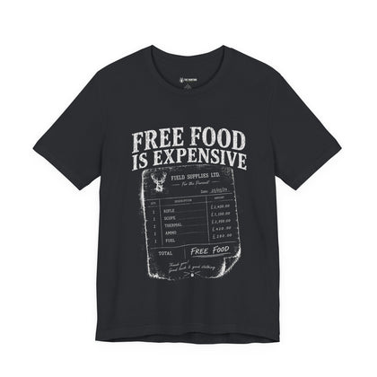 Free Food is Expensive - T-Shirt