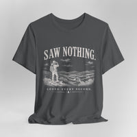 Saw Nothing, Loved Every Second - T-Shirt